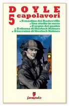 Classici della letteratura e narrativa senza tempo - Doyle 5 capolavori di Sherlock Holmes