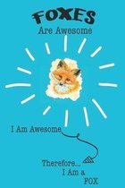 Fox Are Awesome I Am Awesome There For I Am a Fox: Cute Fox Lovers Journal / Notebook / Diary / Birthday or Christmas Gift (6x9 - 110 Blank Lined Page