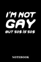 I'm Not Gay But 50$ is 50$ - Notebook