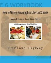How to Write a Paragraph in Liberian Schools: Workbook for Grade 6