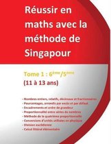 Tome 1: 6�me/5�me -R�ussir en maths avec la m�thode de Singapour: du simple au complexe