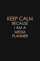 Keep Calm Because I Am A Media Planner: Motivational: 6X9 unlined 129 pages Notebook writing journal