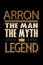 Arron The Man The Myth The Legend: Arron Journal 6x9 Notebook Personalized Gift For Male Called Arron The Man The Myth The Legend