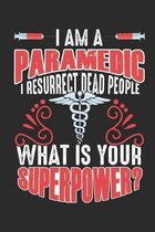 I Am A Paramedic I Resurrect Dead People What Is Your Superpower ?: A5 Notebook for the Best Emergency Paramadic I A5 (6x9 inch.) I gift I 120 pages I