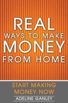 Real Ways to Make Money from Home: Start Making Money Now