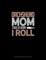 Dachshund Mom This Is How I Roll