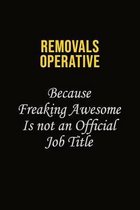 Removals Operative Because Freaking Awesome Is Not An Official Job Title: Career journal, notebook and writing journal for encouraging men, women and