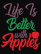 Life Is Better With Apples: College Ruled Composition Notebook