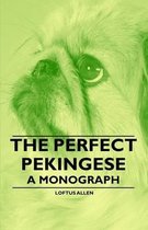 The Perfect Pekingese a Monograph