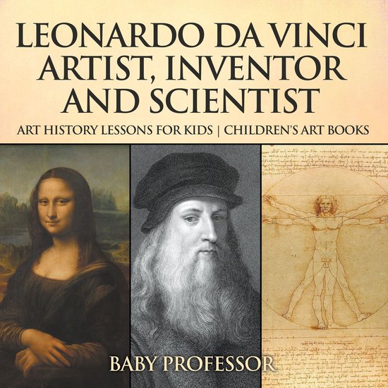 Leonardo da Vinci: Artist, Inventor and Scientist - Art History Lessons for Kids  Children's Art Books