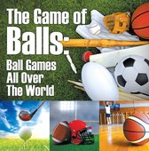Children's Sports & Outdoors Books - The Game of Balls: Ball Games All Over The World