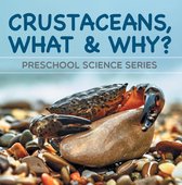 Children's Oceanography Books - Crustaceans, What & Why? : Preschool Science Series