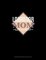 Labrador Mom Life Is Ruff: Composition Notebook: Wide Ruled
