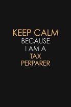 Keep Calm Because I Am A Tax Perparer: Motivational: 6X9 unlined 129 pages Notebook writing journal