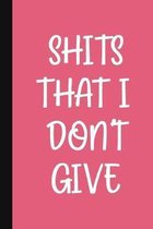 Shits That I Don't Give: A Cute + Funny Notebook - Busy Mom Gifts - Cool Gag Gifts For Women Who Cuss A Lot
