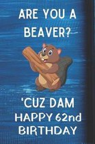 Are You A Beaver? 'Cuz Dam Happy 62nd Birthday