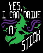 Yes, I Can Drive A Stick: Funny Halloween Witch Composition Notebook Back to School 7.5 x 9.25 Inches 100 College Ruled Pages Kids Adults