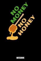 No Money No Honey Notebook: Honey Notebook, Planner, Journal, Diary, Planner, Gratitude, Writing, Travel, Goal, Bullet Notebook - Size 6 x 9 - 110