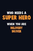 Who Need A SUPER HERO, When You Are Delivery Driver