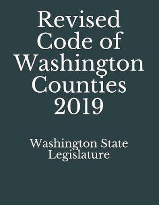 Revised Code of Washington Counties 2019 9781086048384 Washington State...