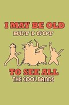I May Be Old But I Got To see All The Cool Bands: With a matte, full-color soft cover, this lined journal is the ideal size 6x9 inch, 54 pages cream c