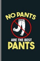 No Pants are the best Pants: Hilarious Pants Less Humorous No Pants Are The Best Pants Funny Pun Gift (6''x9'') Lined notebook Journal to write in