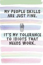 My People Skills are Just Fine. It's My Tolerance to Idiots that Needs Work.: Blank Lined Notebook Journal Gift for Coworker, Teacher, Friend