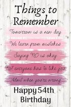 Things To Remember Tomorrow is a New Day Happy 54th Birthday: Cute 54th Birthday Card Quote Journal / Notebook / Diary / Greetings / Appreciation Gift