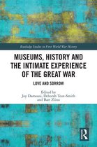 Routledge Studies in First World War History - Museums, History and the Intimate Experience of the Great War