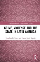 Routledge Studies in Latin American Politics - Crime, Violence and the State in Latin America