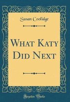 What Katy Did Next (Classic Reprint)
