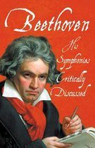Beethoven - His Symphonies Critically Discussed