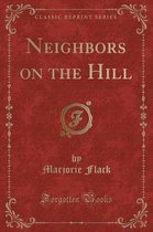 Neighbors on the Hill (Classic Reprint)