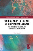 Routledge Studies in the Sociology of Health and Illness - ‘Ending AIDS’ in the Age of Biopharmaceuticals