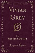 Vivian Grey (Classic Reprint)