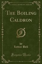 The Boiling Caldron (Classic Reprint)