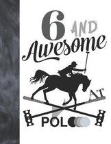 6 And Awesome At Polo: Sketchbook Gift For Polo Players - Horseback Ball & Mallet Sketchpad To Draw And Sketch In