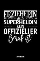 Erzieherin weil Superheldin kein offizieller Beruf ist - Notebook: Liniertes Notizbuch die Erzieherin im Kindergarten, der Vorschule oder im Hort - Ki