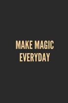 Make Magic Everyday: Lined Journal Notebook With Quote Cover, 6x9, Soft Cover, Matte Finish, Journal for Women To Write In, 120 Page
