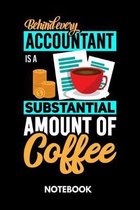 Behind Every Accountant Is A Substantial Amount Of Coffee - Notebook