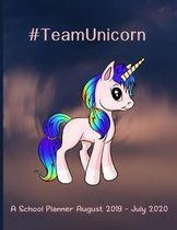 #TeamUnicorn A School Planner August 2019 - July 2020: Weekly, Monthly, and Yearly Organizer