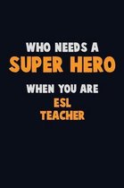 Who Need A SUPER HERO, When You Are ESL Teacher