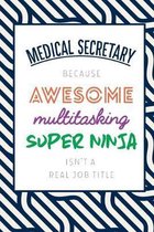 Medical Secretary Because Awesome Multitasking Super Ninja Isn't A Real Job Title: Funny Appreciation Gift Journal / Notebook / Diary / Birthday or Ch