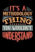 Its A Methodology Thing You Wouldnt Understand: Methodologist Notebook Journal 6x9 Personalized Customized Gift For Methodology Student Teacher Proffe