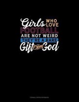 Girls Who Love Football Are Not Weird They're A Rare Gift From God: Cornell Notes Notebook