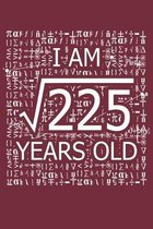 I Am 225 Years Old: I Am Square Root of 225 15 Years Old Math Line Notebook