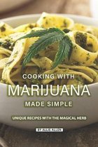 Cooking with Marijuana Made Simple: Unique Recipes with The Magical Herb
