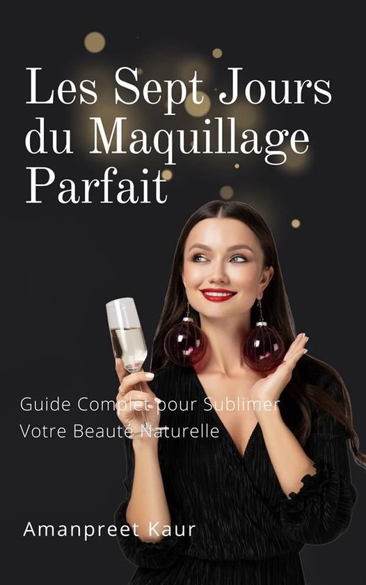 Les Sept Jours du Maquillage Parfait : Guide Complet pour Su ... - cover