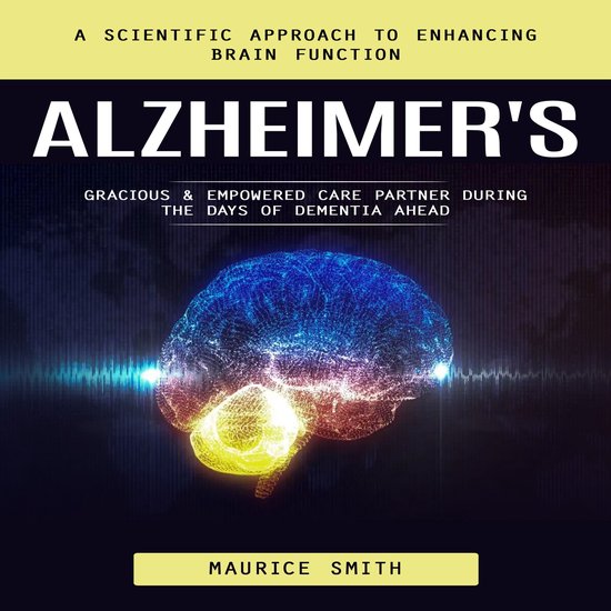 Alzheimer's: A Scientific Approach to Enhancing Brain Functi ... - cover