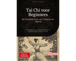Tai Chi voor Beginners: De Complete Gids voor Taijiquan en Qigong
